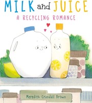 Milk and juice : a recycling romance  Cover Image